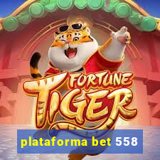 plataforma bet 558